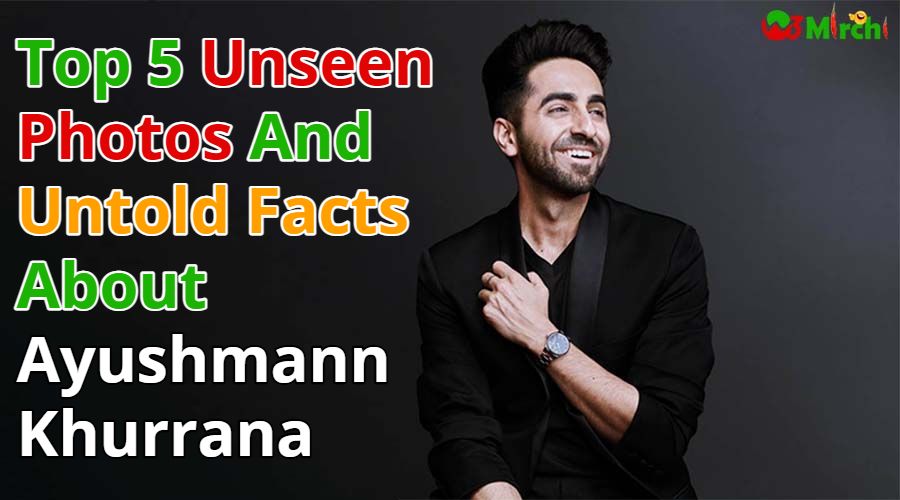 Top 5 Unseen Photos And Untold Facts About Ayushmann Khurrana