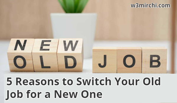 5 Reasons to Switch Your Old Job for a New One