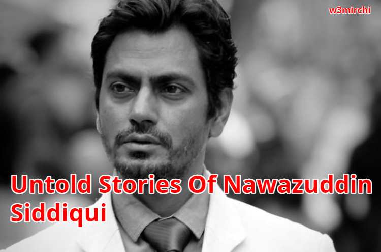 Untold Stories Of Nawazuddin Siddiqui