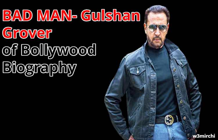 BAD MAN- Gulshan Grover of Bollywood Biography