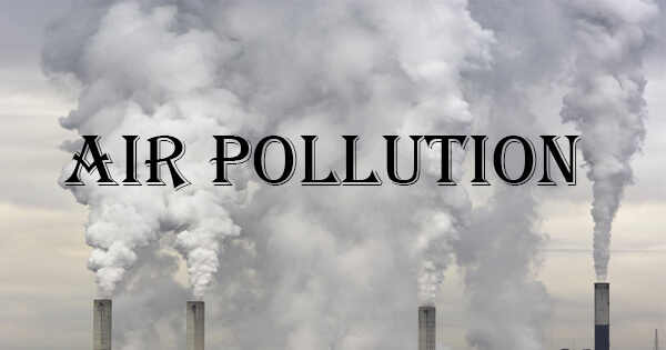 Facts About Air Pollution, वायु प्रदूषण से जुड़े तथ्य