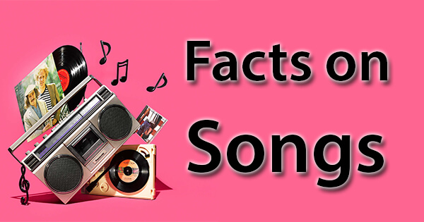 Facts on Songs, गाने पर तथ्य