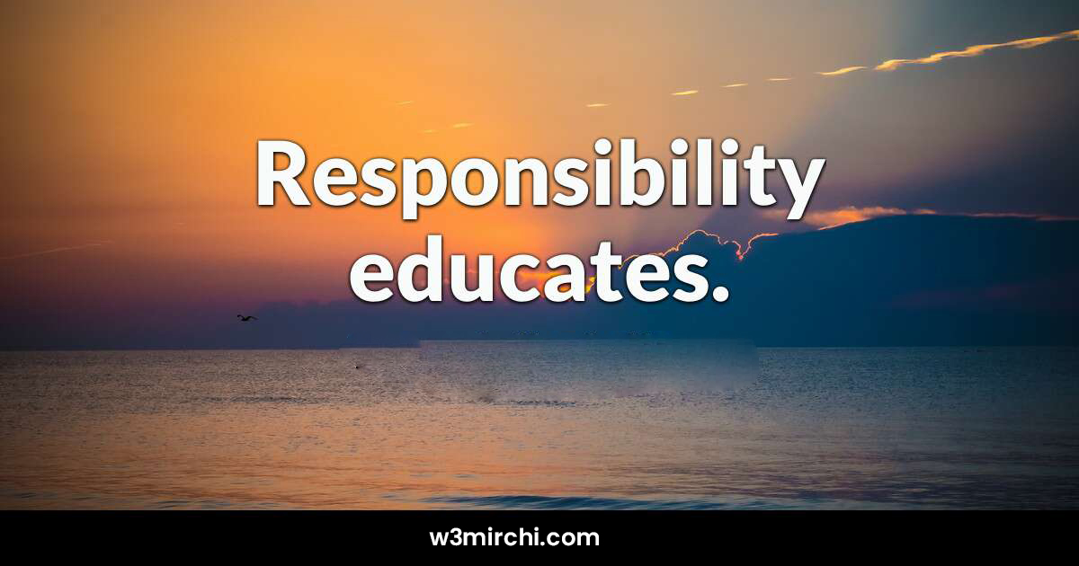 Responsibility educates Quotes