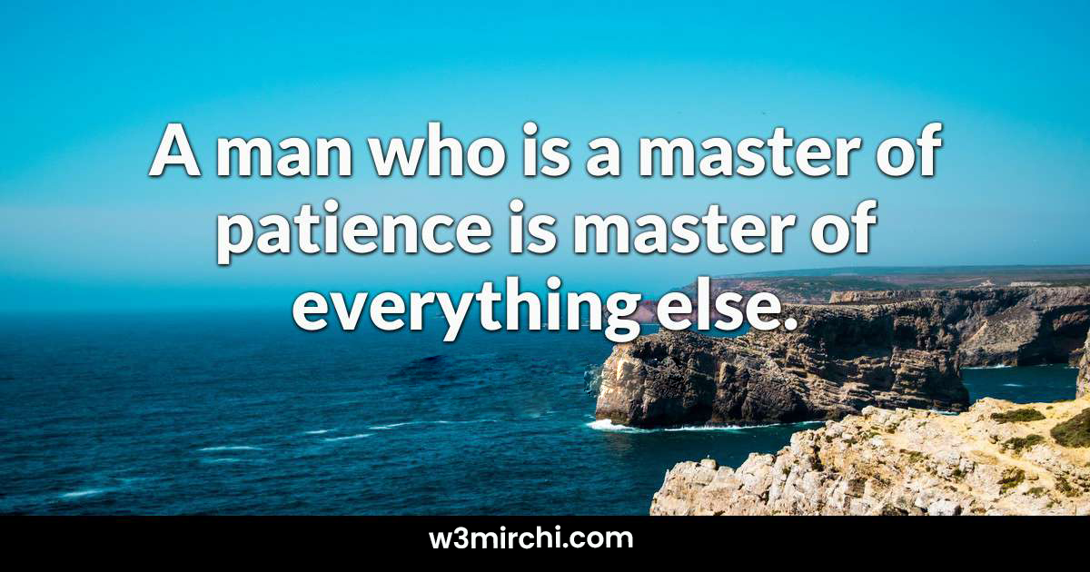 Patience is master of everything else