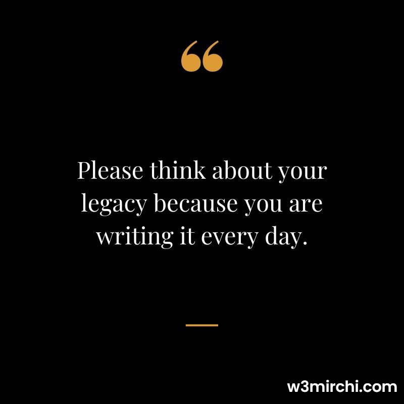 Please think about your legacy