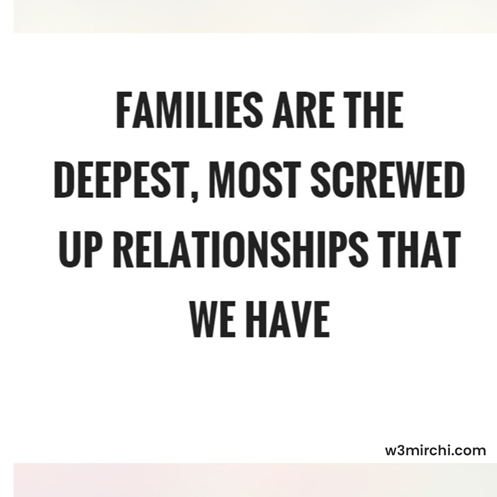 Families are the deepest,