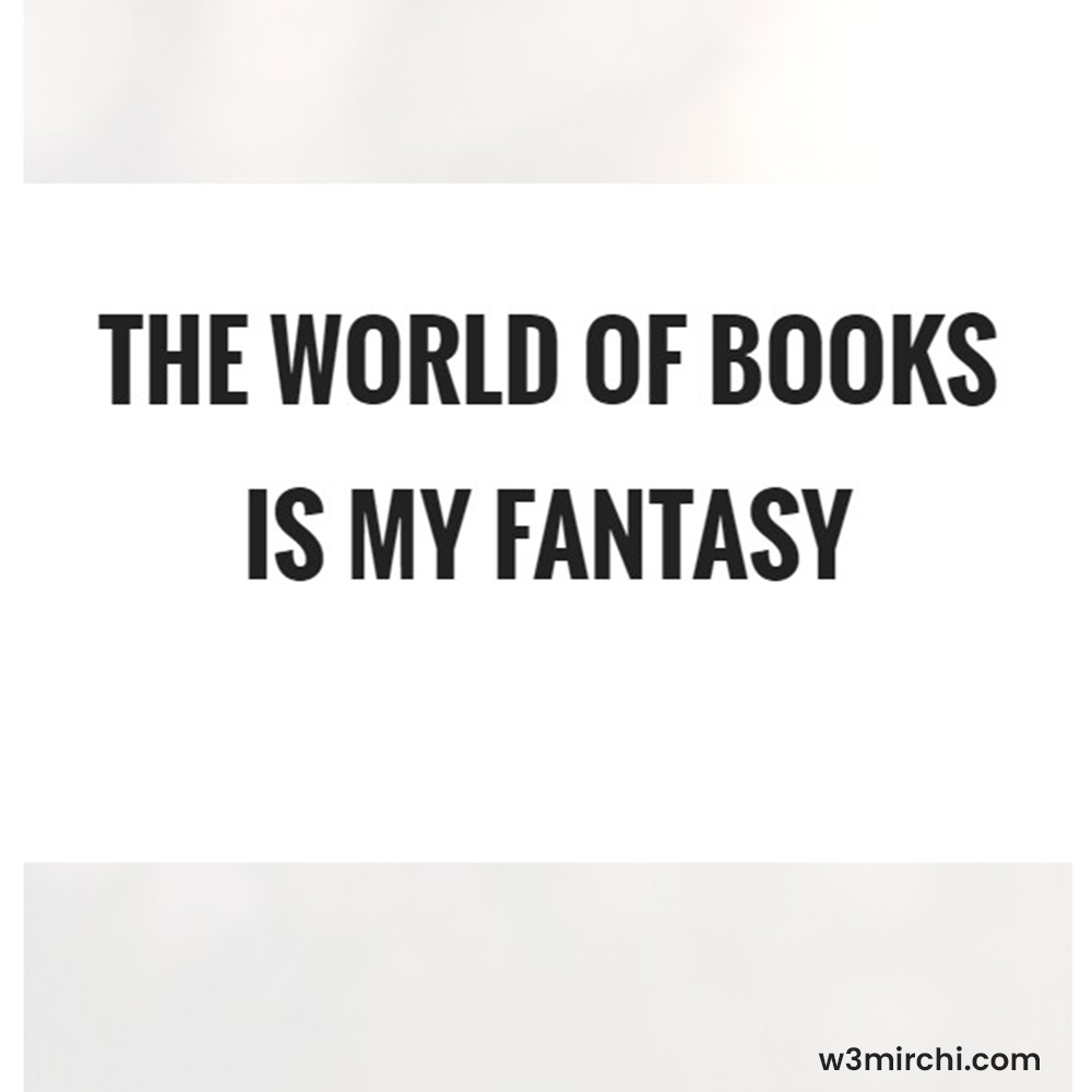 The world of books is my fantasy