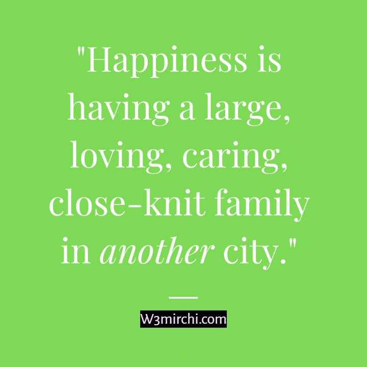 “Happiness is having a large, loving,