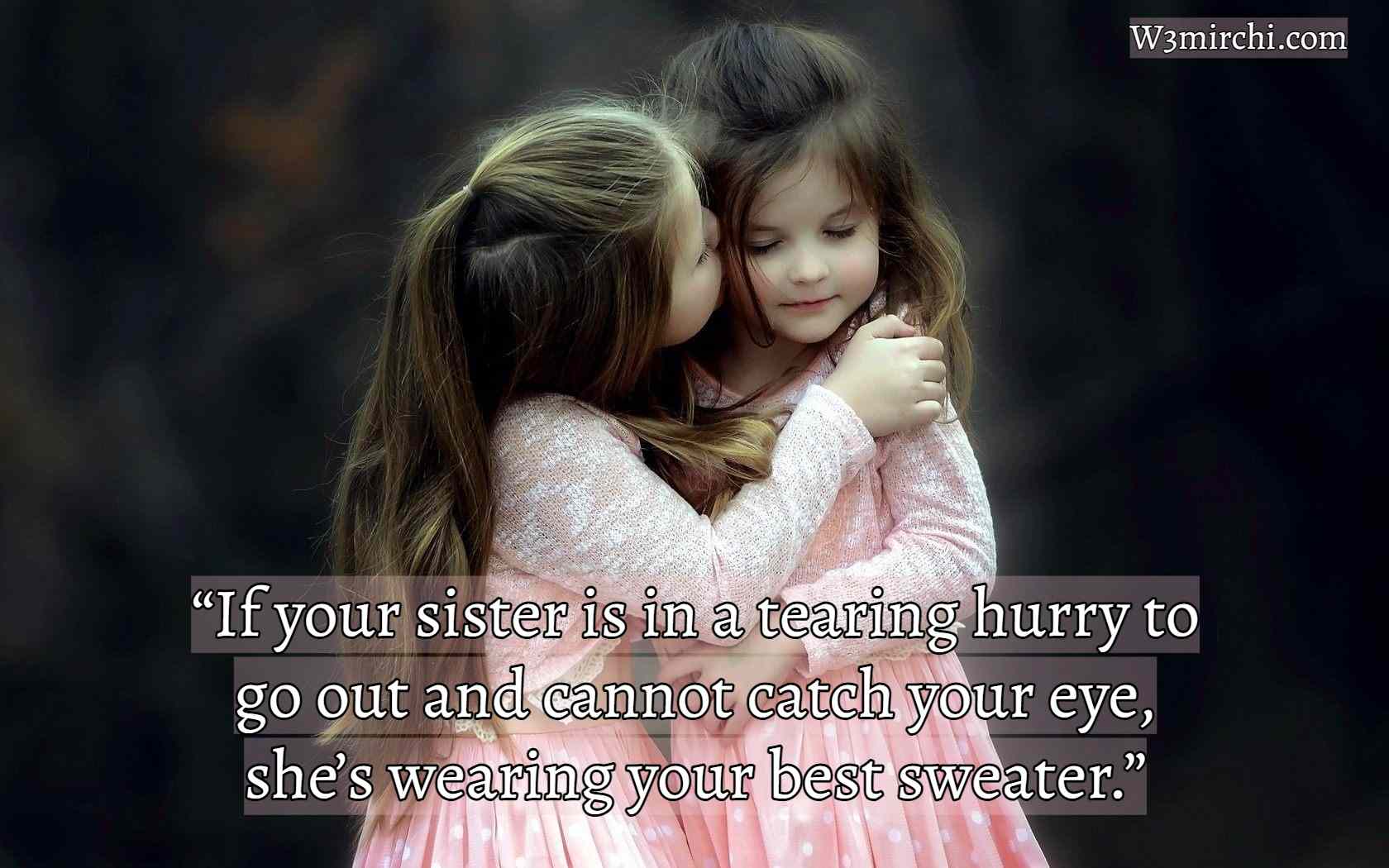 “If your sister is in a tearing hurry to go