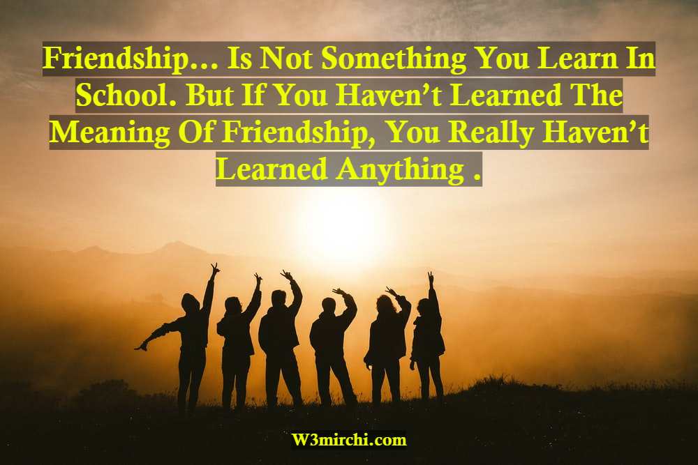 Friendship… Is Not Something You Learn In School.