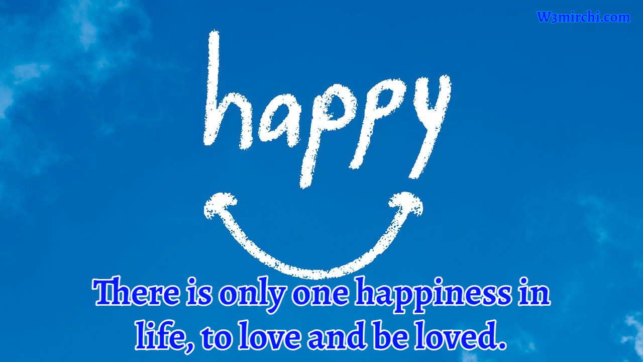 There is only one happiness in life,