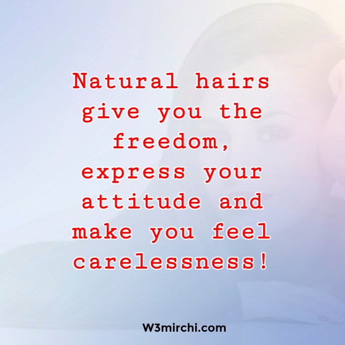 Natural hairs give you the freedom,