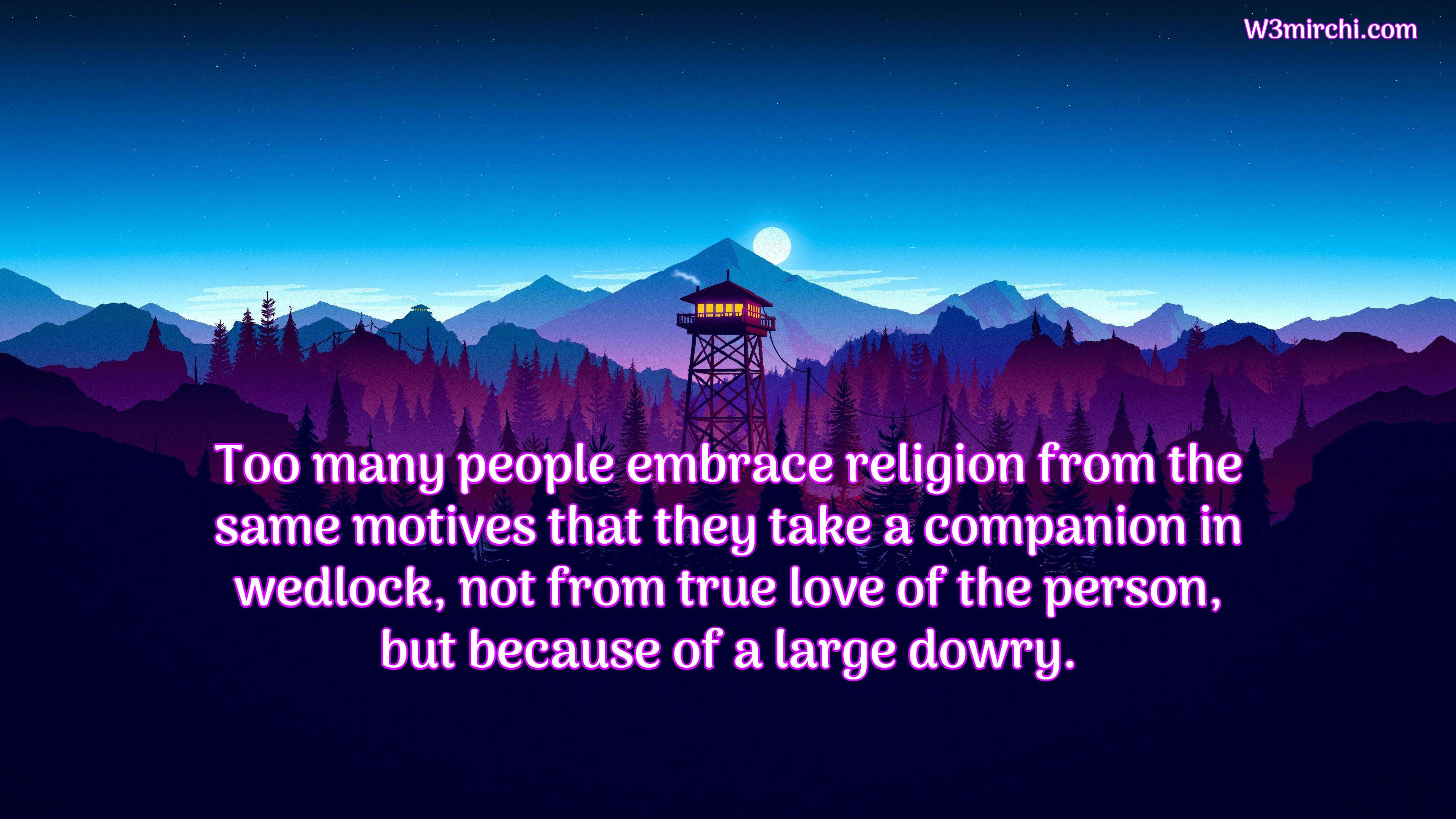Too many people embrace religion from