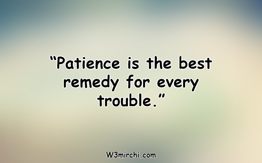 “Patience is the best remedy