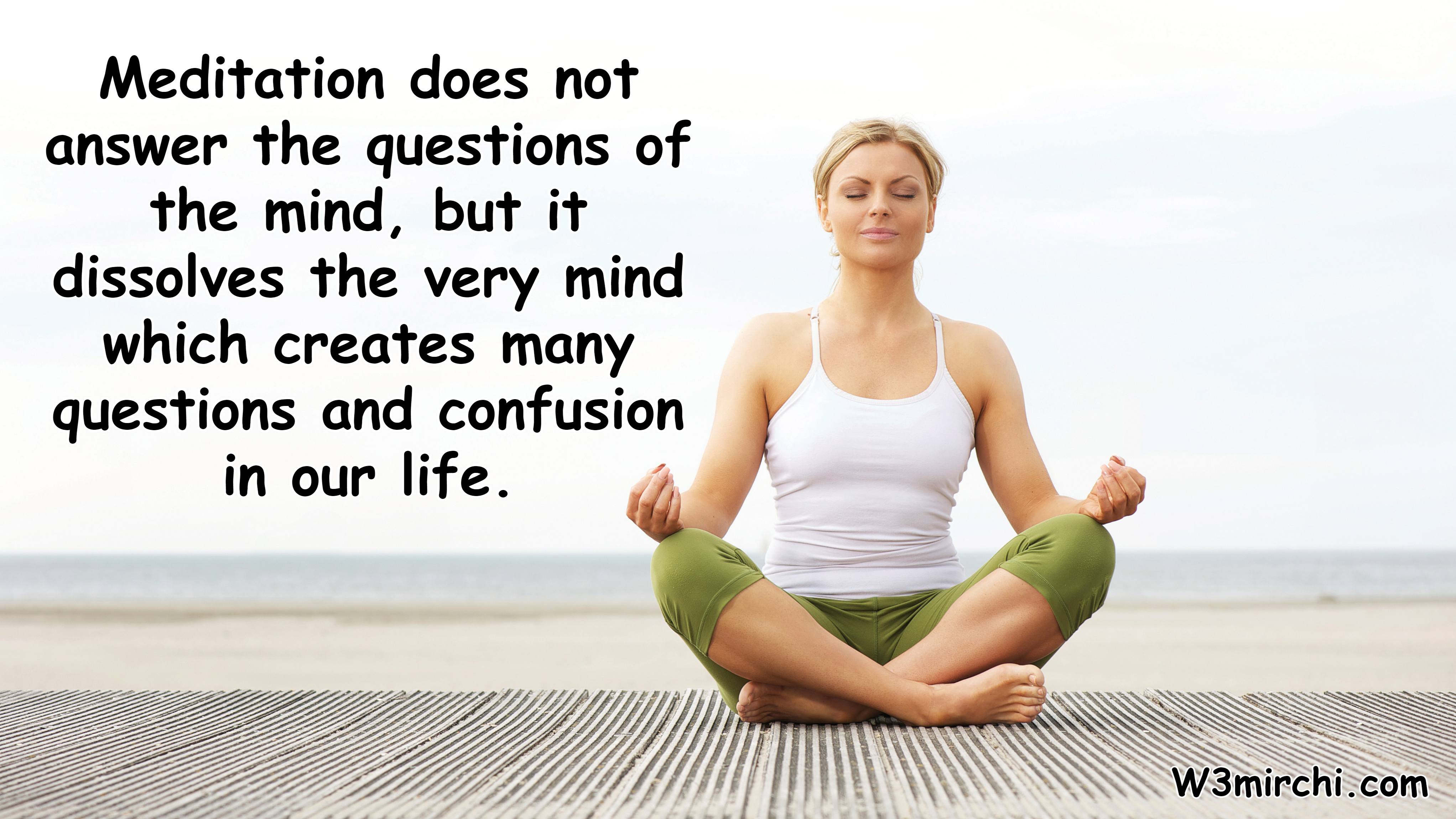 Meditation does not answer the questions