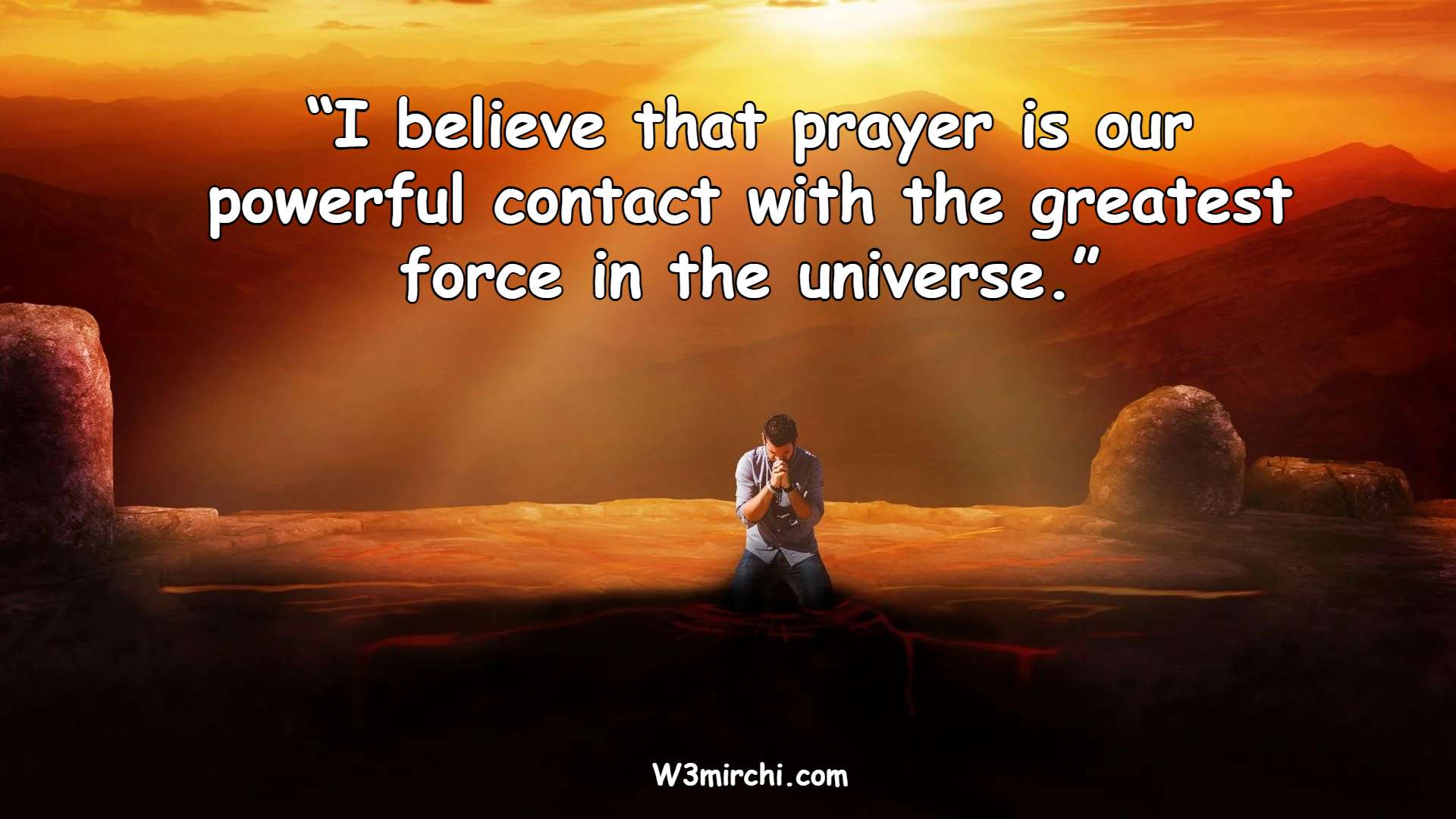 “I believe that prayer is our powerful