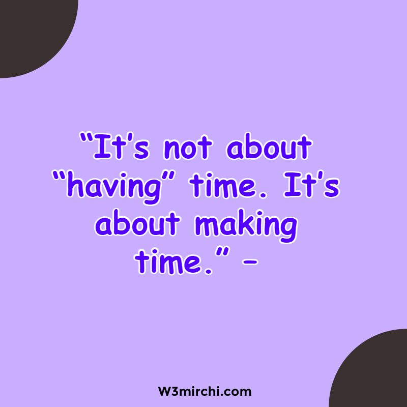 “It’s not about “having” time.