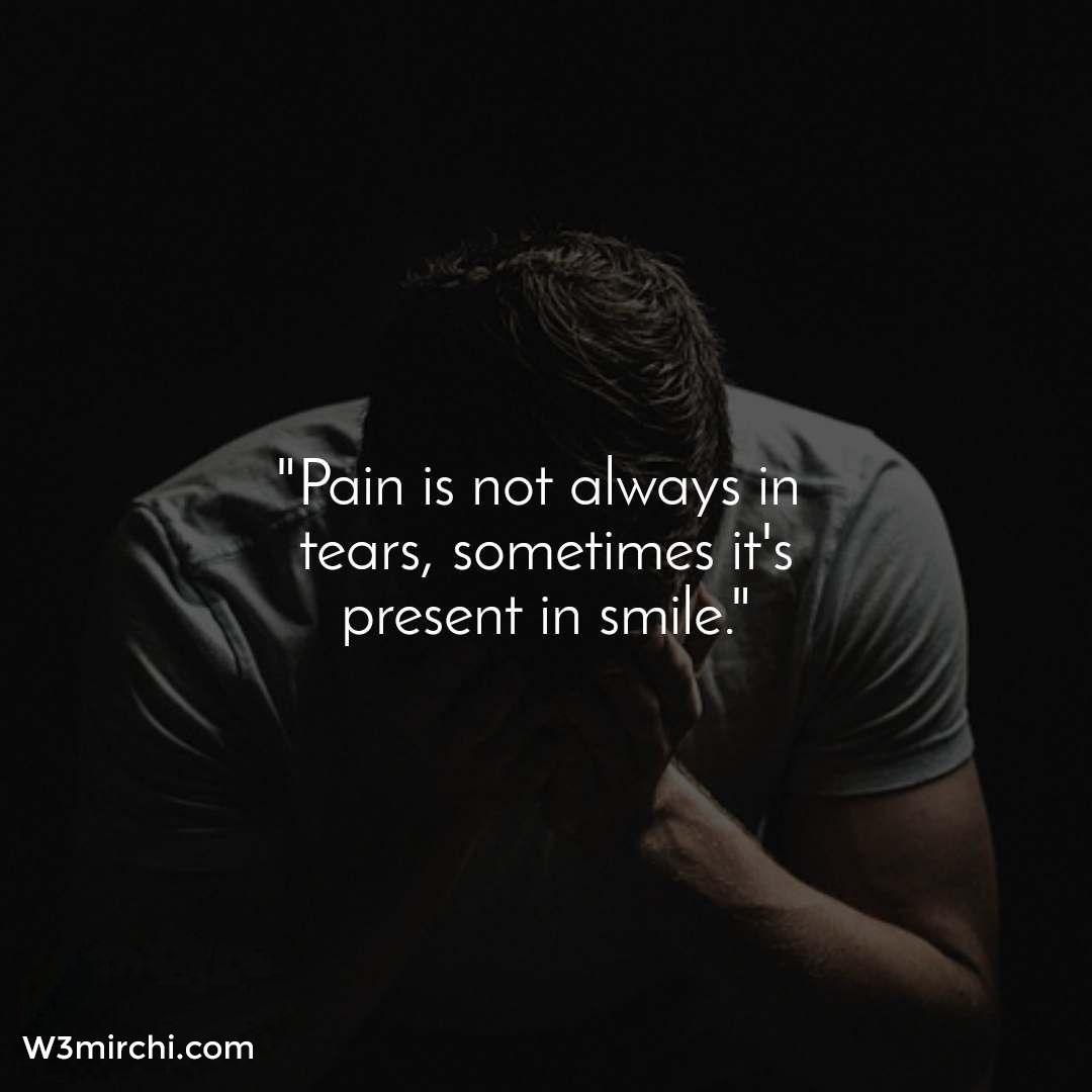 "Pain is not always in tears,