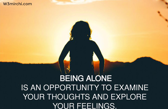 Being alone is an opportunity to examine