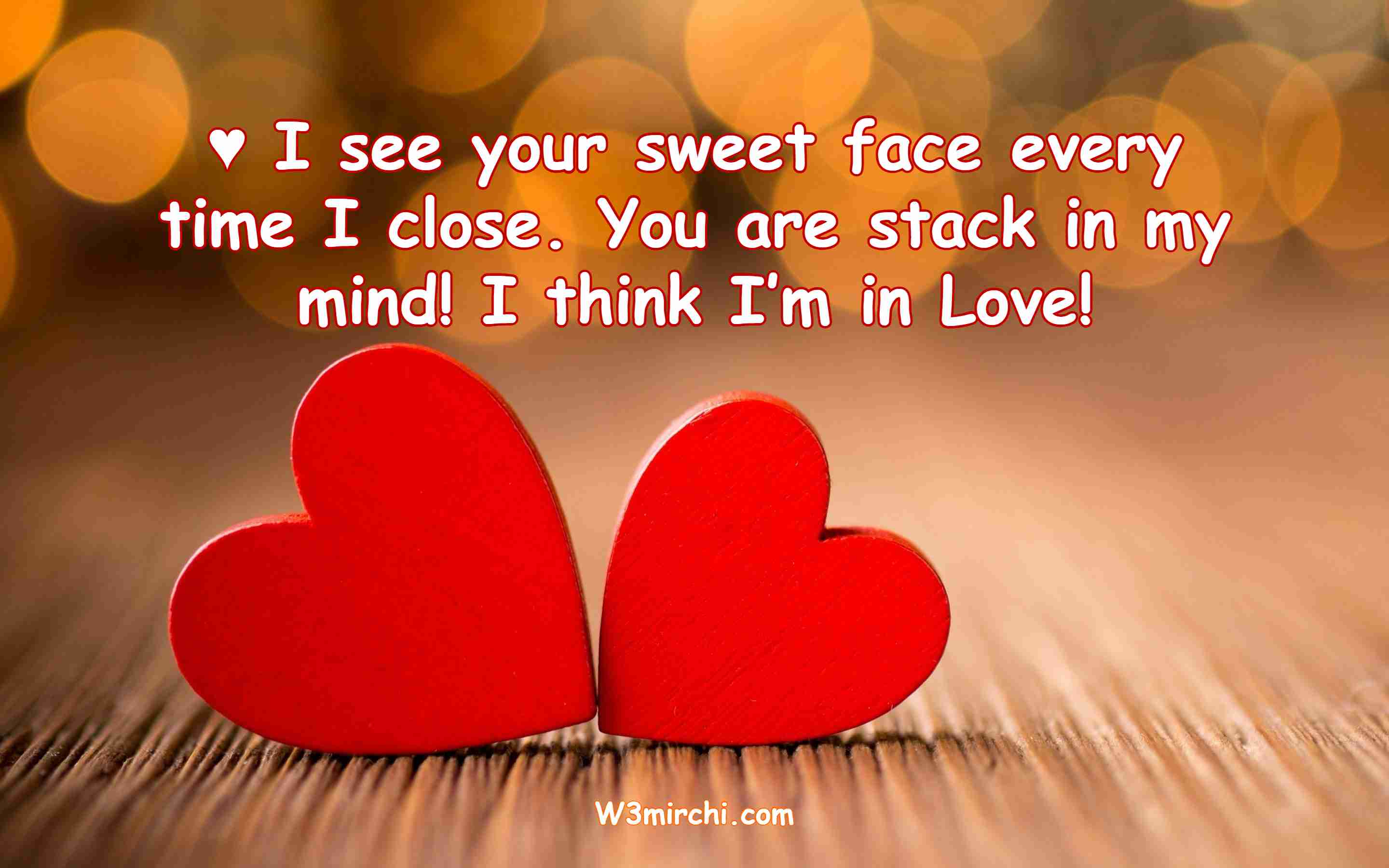 ♥ I see your sweet face every time I close.