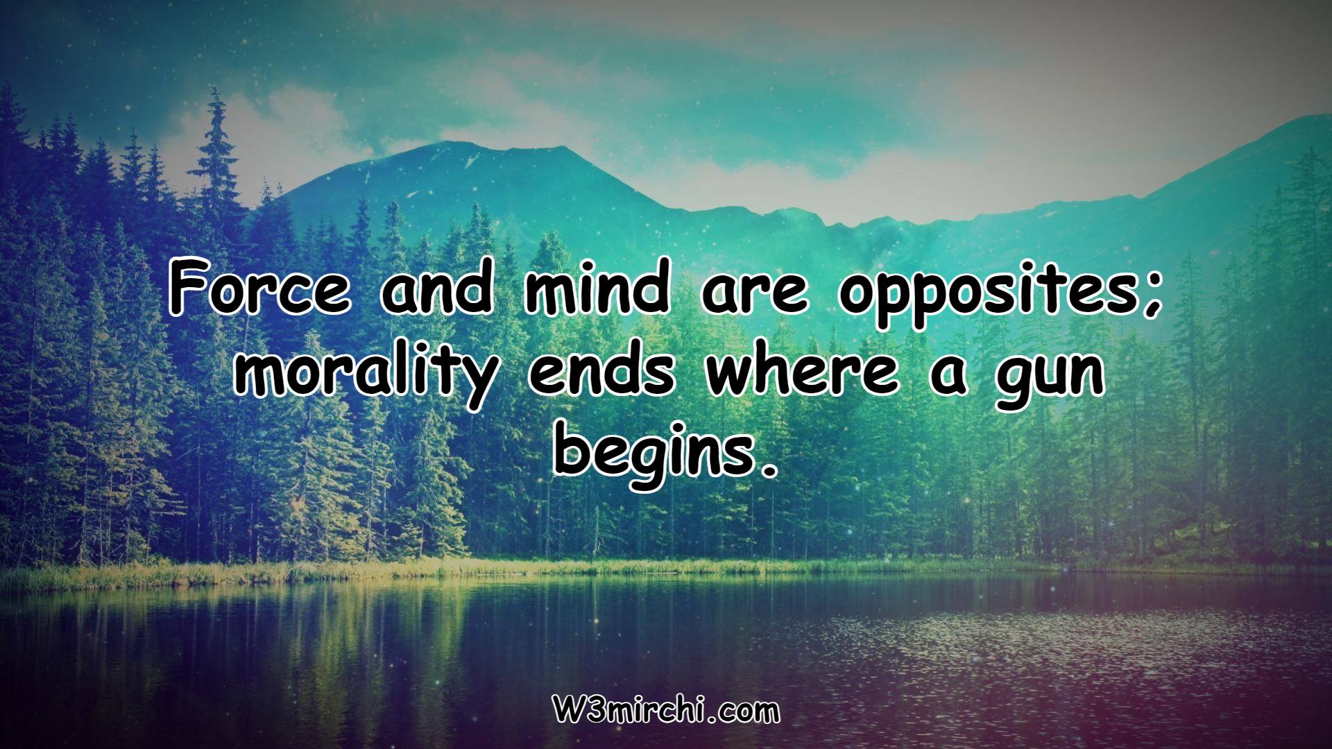 Force and mind are opposites;