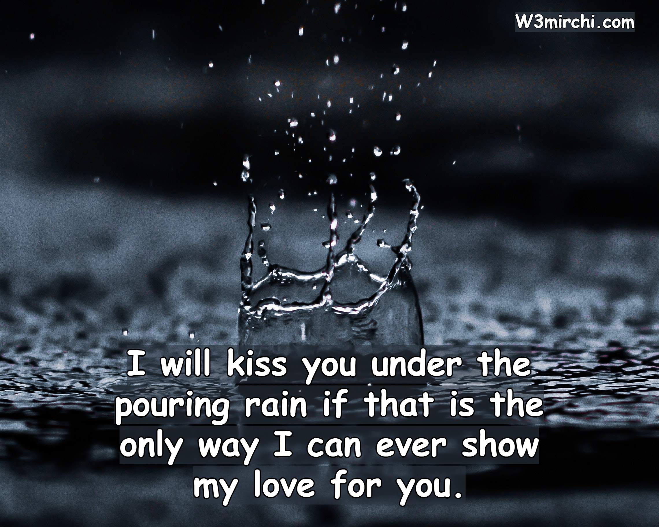 I will kiss you under the pouring rain