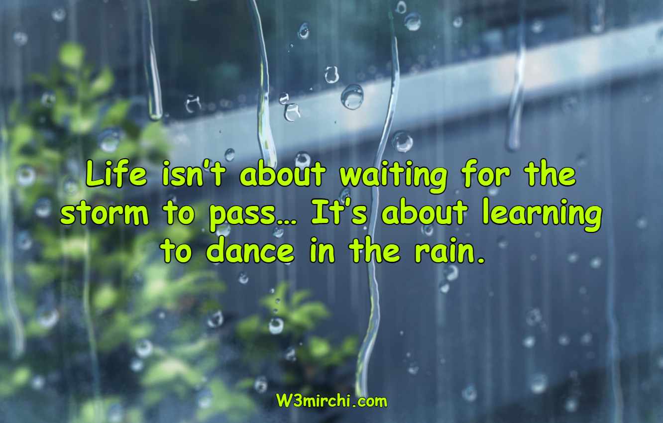 Life isn’t about waiting for the storm to pass…