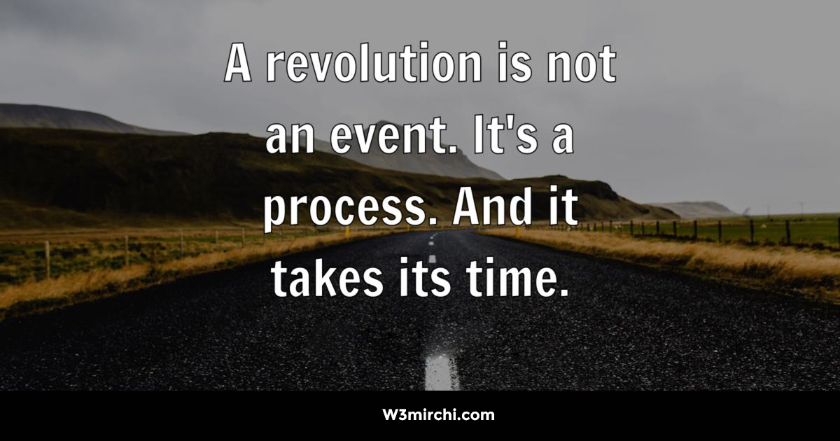 A revolution is not an event.