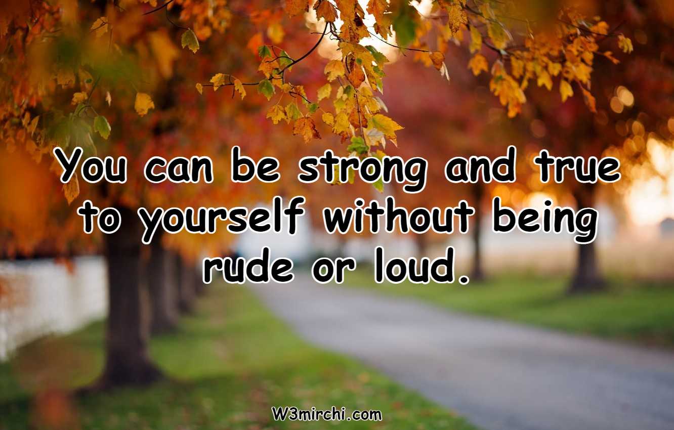 You can be strong and true to