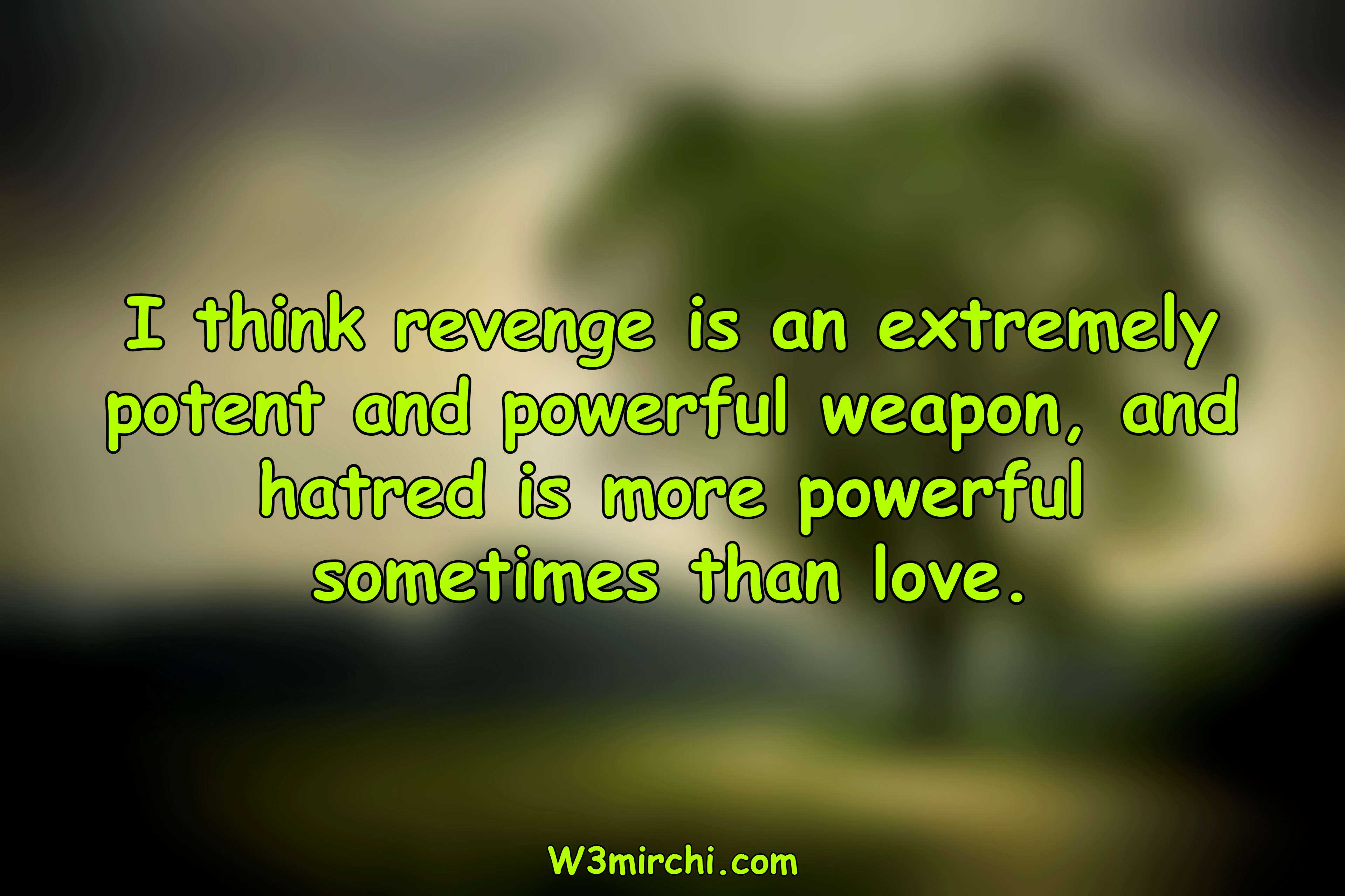 I think revenge is an extremely potent