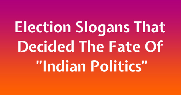 Election Slogans That Decided The Fate Of Indian Politics